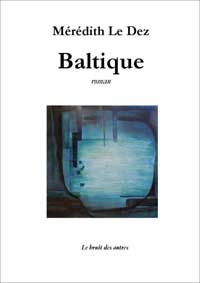Couverture du livre « Baltique » de Mérédith Le Dez, Éditions Le bruit des autres, février 2015