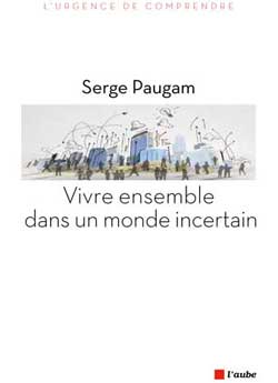 Couverture du livre de Serge Paugam « Vivre ensemble dans un monde incertain » à paraître en janvier 2015 aux Éditions de L'Aube